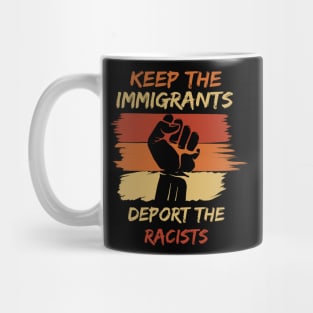 Keep The Immigrants Deport The Racists Mug